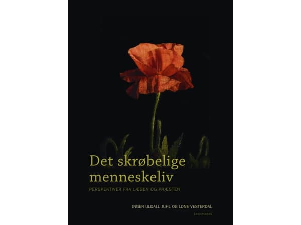 Det skrøbelige menneskeliv | Inger Uldall Juhl og Lone Vesterdal