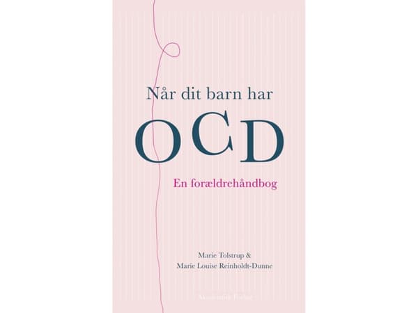 Når dit barn har OCD | Marie Louise Reinholdt-Dunne;Marie Tolstrup