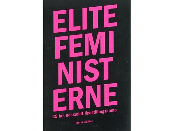Eliittifeministit | Christine Dreyer Alexandersen;Kirstine Dalsgaard Larsen | Kieli: Tanska