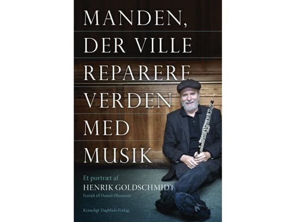 Manden der ville reparere verden med musik | Henrik Goldschmidt, Daniel Øhrstrøm | Språk: Danska