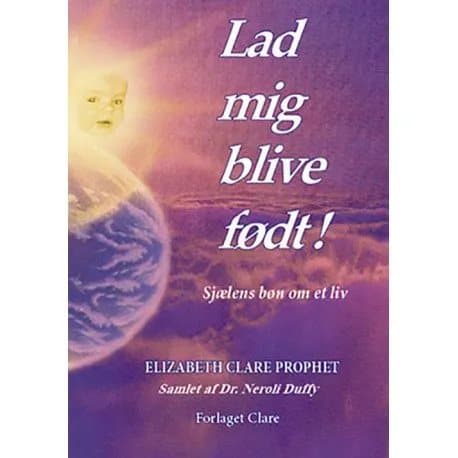Lad mig blive født! | Elizabeth Clare Prophet ja Neroli Duffy | Kieli: Tanska