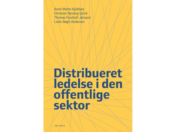 Distribueret ledelse i den offentlige sektor | af Anne Mette Kjeldsen, Christian Nyvang Qvick, Thomas Faurholt Jønsson & Lotte Bøgh Andersen