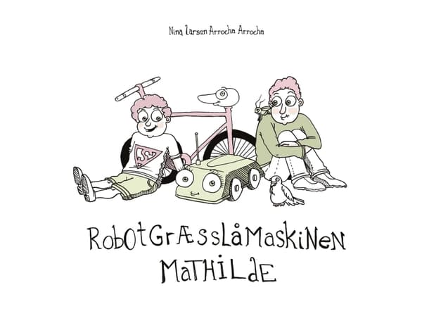 Robotgræsslåmaskinen Mathilde | Nina Larsen Arrocha Arrocha | Språk: Danska