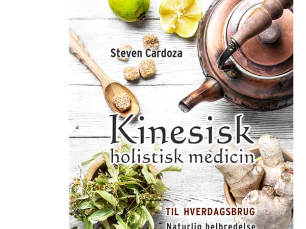 Kiinalainen kokonaisvaltainen lääketiede jokapäiväiseen käyttöön | Steven Cardoza | Kieli: Tanska