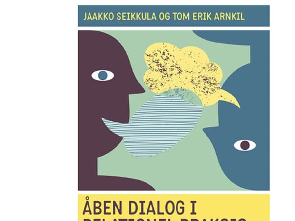 Avoin dialogi ja relationaalinen käytäntö. Toiseuden kunnioittaminen hetkessä | Jaakko Seikkula;Tom Erik Arnkil | Kieli: Tanska