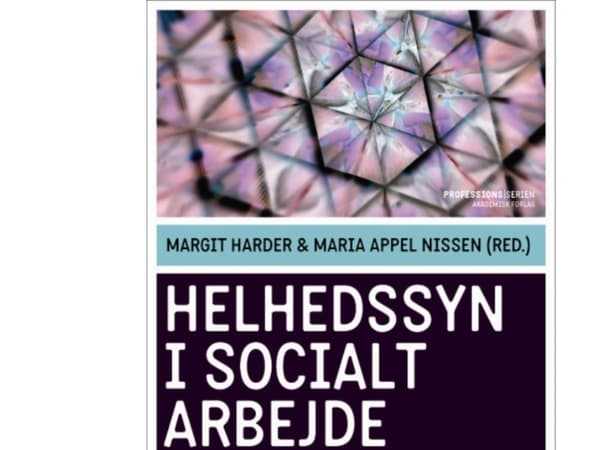 Kokonaisvaltainen lähestymistapa sosiaalityössä | Maria Appel Nissen;Margit Harder | Kieli: Tanska