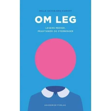Om leg - legens medier, praktikker og stemninger | Helle Karoff | Språk: Danska