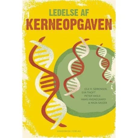 Ledelse af kerneopgaven | Maja Sasser;Ole Henning Sørensen;Eva Thoft;Hans Hvenegaard;Peter Hasle | Kieli: Tanska