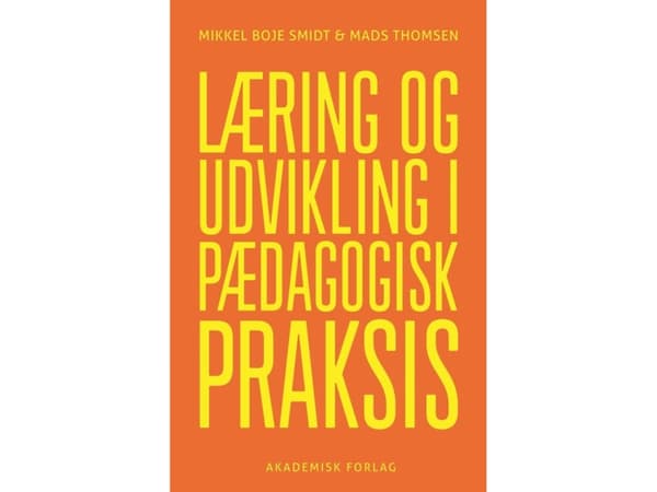 Oppiminen ja kehittyminen pedagogisessa käytännössä | Mads Thomsen;Mikkel Boje Smidt | Kieli: Tanska