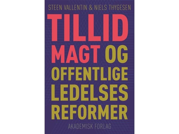 Luottamus, valta ja julkishallinnon uudistukset | Niels Thyge Thygesen;Steen Vallentin | Kieli: Tanska