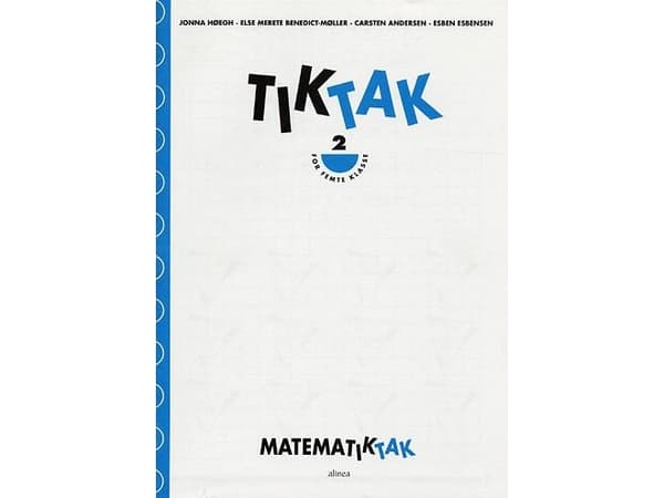 Maths-Tak 5.kl. Tik-Tak 2 | Jonna Høegh, Esben Esbensen, Carsten Andersen, Else Merete Benedict-Møller | Kieli: Tanska