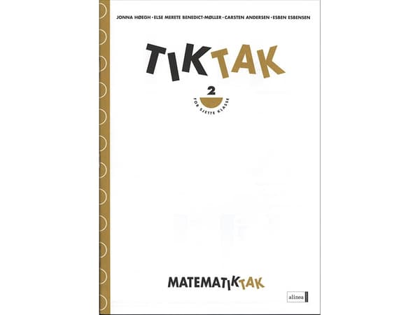 Maths-Tak 6.kl. Tik-Tak 2 | Jonna Høegh, Esben Esbensen, Carsten Andersen, Else Merete Benedict-Møller | Kieli: Tanska