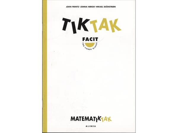Matematiikka-Tak 10.kl. Tik-Tak, Facit | John Frentz Jonna Høegh Mikael Skånstrøm Mikael Skånstrøm | Kieli: Tanska