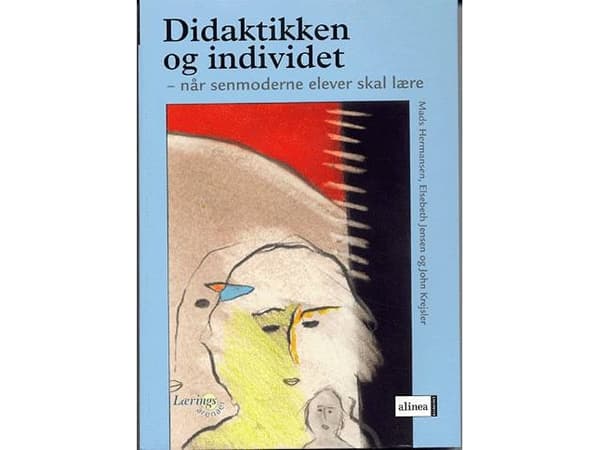 Didaktikken og individet | Mads Hermansen Elsebeth Jensen John Krejsler | Kieli: Tanska