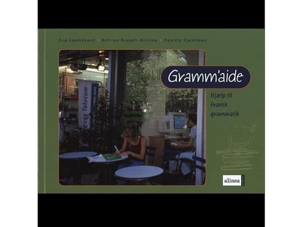 Gramm'aide - fransk grammatik | Eva Kambskard, Bettina Brandt-Nilsson, Danièle Eychenne | Kieli: Tanska