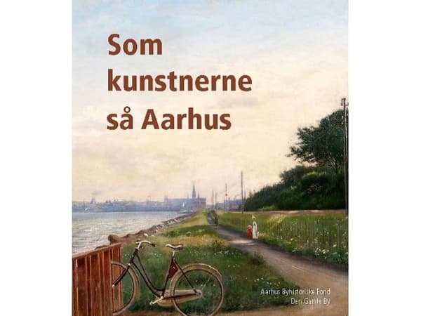 Som kunstnerne så Aarhus | Henrik Fode, Claus P. Navntoft | Kieli: Tanska