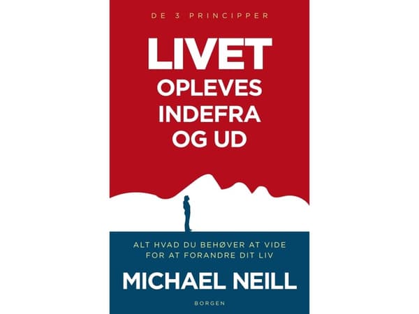 Elämä koettuna sisältä ulospäin. 3 periaatetta | Michael Neill | Michael Neill | Kieli: Tanska