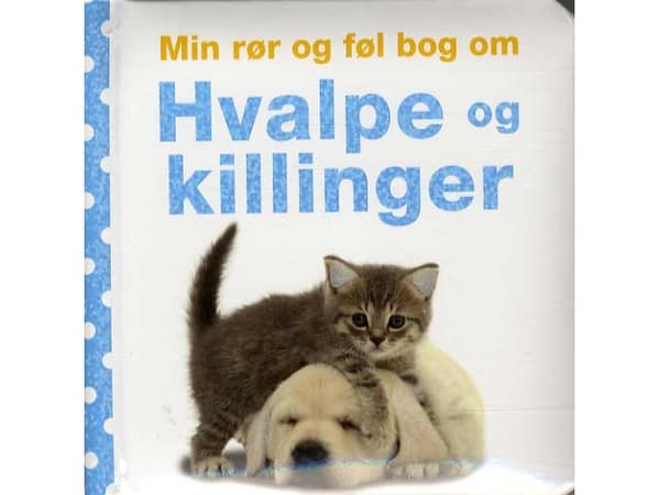 Min rør og føl bog om hvalpe og killinger | Dawn Sirett | Kieli: Tanska