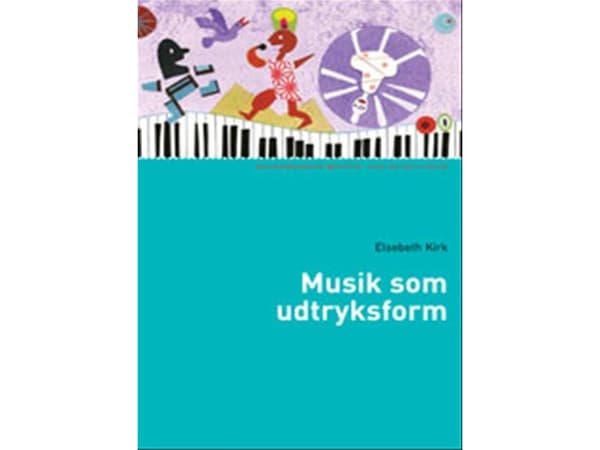 Musiikki ilmaisumuotona | Elsebeth Kirk | Kieli: Tanska
