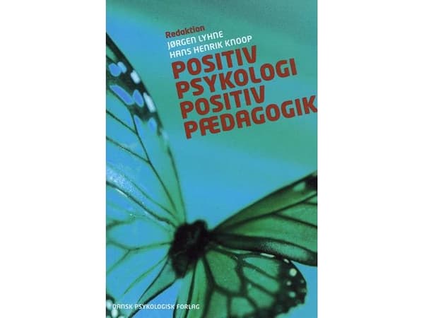 Positiivinen psykologia - positiivinen pedagogiikka | Mihaly Csikszentmihalyi, Martin E.P. Seligman, Jørgen Lyhne, Ruut Veenhoven, Martin Führ, Danie