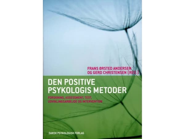 Den positive psykologis metoder | Frans Ørsted Andersen (red.), Gerd Christensen (red.), Jenny Vogel, Iben Kiilsgaard Tømmerup, Tatiana Chemi, Jane G