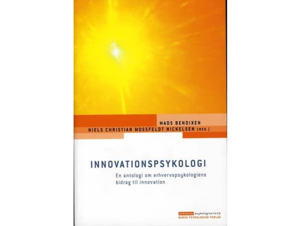 Innovationspsykologi | Mads Bendixen (red.), Niels Christian Mossfeldt Nickelsen (red.), Lotte Darsø, Charlotte Wegener, Lene Tanggaard, Steen Høyrup