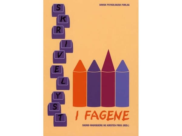 Skrivelyst i fagene | Sigrids Madsbjerg (toim.), Kirsten Friis (toim.), Simon Skov Fougt, Henriette Lund, Lene Herholdt, Grethe Kjær Jacobsen, Lena B