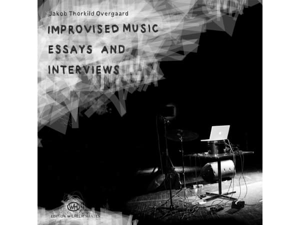Improvised Music - Essays and Interviews | Jakob Thorkild Overgaard | Språk: Engelska