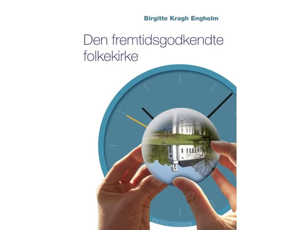 Den fremtidsgodkendte folkekirke | Birgitte Kragh Engholm | Språk: Dansk