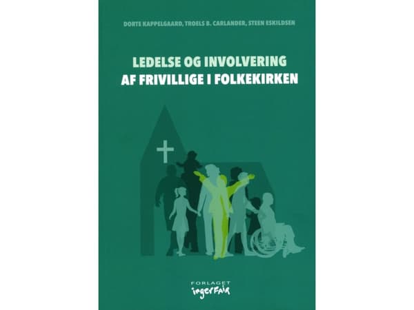 Vapaaehtoisten johtaminen ja osallistuminen kirkossa | Dorte Kappelgaard, Troels B. Carlander ja Steen Eskildsen | Kieli: Tanska