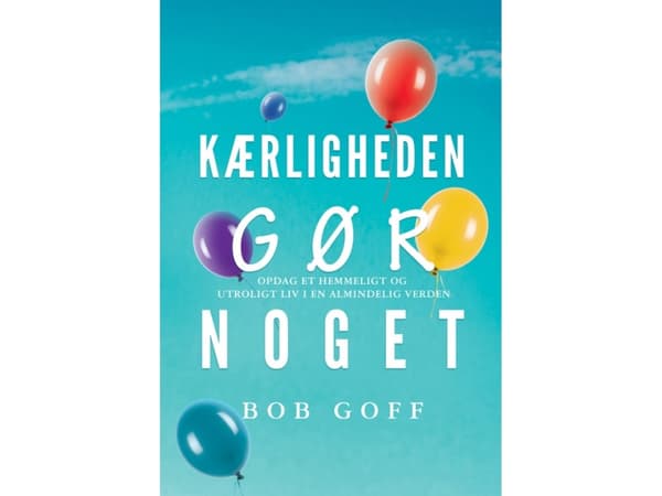 Rakkaus tekee jotain! | Bob Goff | Kieli: Tanska