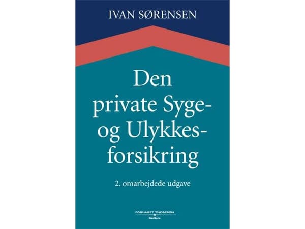 Den private syge- og ulykkesforsikring | Ivan Sørensen | Språk: Danska
