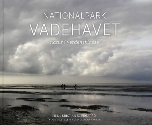 Nationalpark Vadehavet | Jens Kristian Kjærgaard, Klaus Melbye, Jens Rosendal & John Frikke | Kieli: Tanska