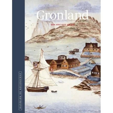 Tanska ja siirtomaat - Grönlanti | Toim. H.C. Gulløv, Poul Olsen, Niels Brimnes et al | Kieli: Tanska