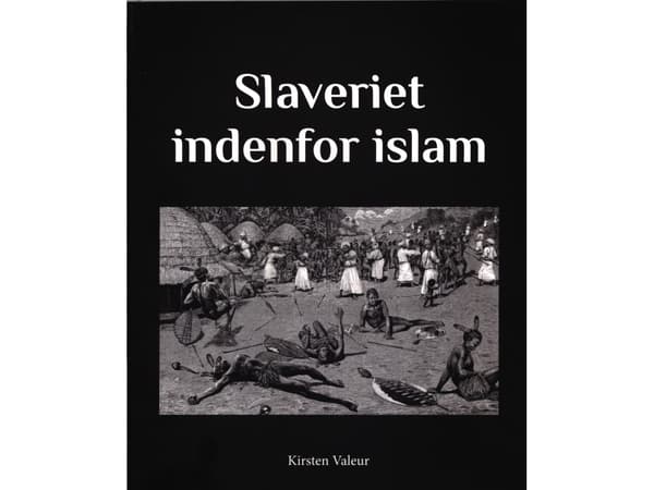 Slaveriet indenfor islam | Kirsten Valeur | Språk: Dansk