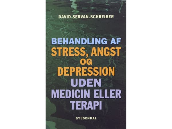 Stressin, ahdistuksen ja masennuksen hoito ilman lääkitystä tai terapiaa | David Servan-Schreiber | Kieli: Tanska