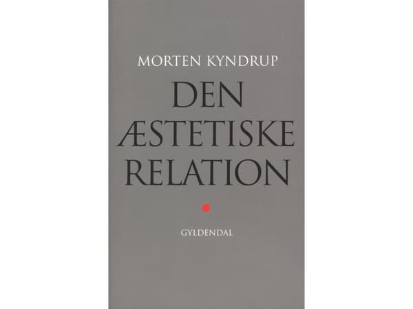 Den æstetiske relation | Morten Kyndrup | Kieli: Tanska
