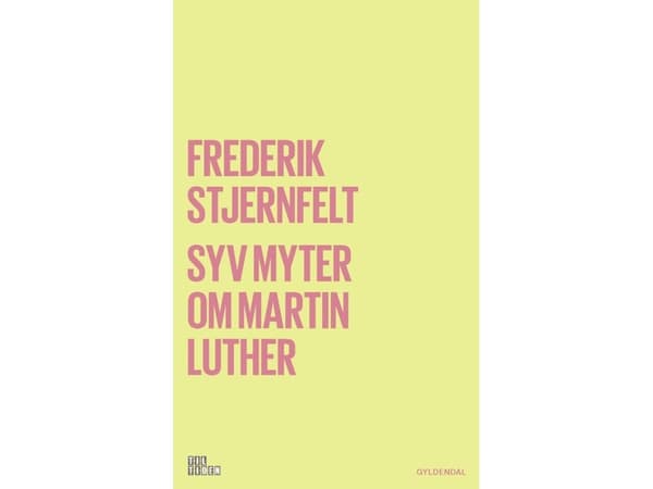 Syv myter om Martin Luther | Frederik Stjernfelt | Kieli: Tanska