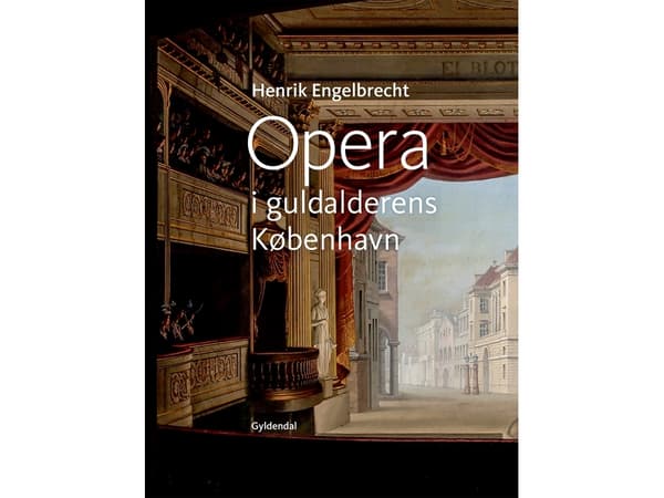 Ooppera kultakauden Kööpenhaminassa | Henrik Engelbrecht | Kieli: Tanska