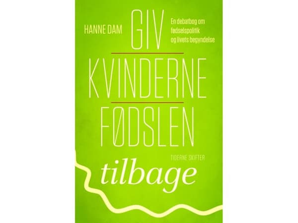 Giv kvinderne fødslen tilbage | Hanne Dam | Språk: Danska