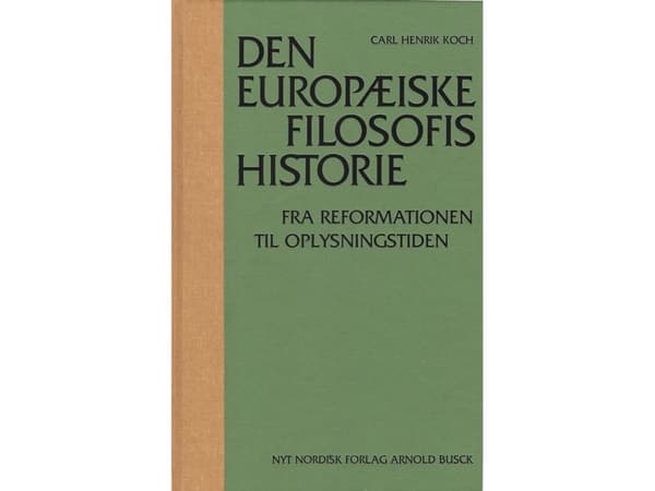 Eurooppalaisen filosofian historia uskonpuhdistuksesta valistukseen | Carl Henrik Koch | Kieli: Tanska