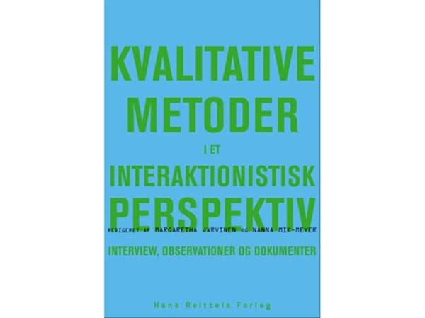 Laadulliset menetelmät interaktionistisesta näkökulmasta | Peter Dahler-Larsen;Dan Kärreman;Dorte Marie Søndergaard;Dorthe Staunæs;Hanne Warming;Ida