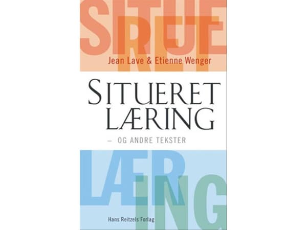 Situeret læring | Jean Lave;Etienne Wenger | Språk: Dansk
