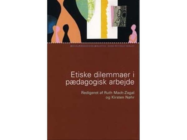 Eettiset dilemmat pedagogisessa työssä | Ruth Mach-Zagal;Anette Faye Jacobsen;Kirsten Nøhr;Marianne Skytte;Henk Goovaerts;Sarah Banks;Frank Philippar