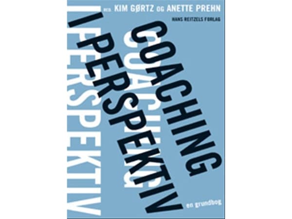 Coaching i perspektiv | Steen Hildebrandt;Irene Oestrich;Kim Gørtz;Ole Fogh Kirkeby;Andreas Granhof Juhl;Anette Prehn;Reinhard Stelter;Kolja Rieffest