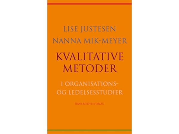 Kvalitative metoder i organisations- og ledelsesstudier | Lise Justesen;Nanna Mik-Meyer | Kieli: Tanska
