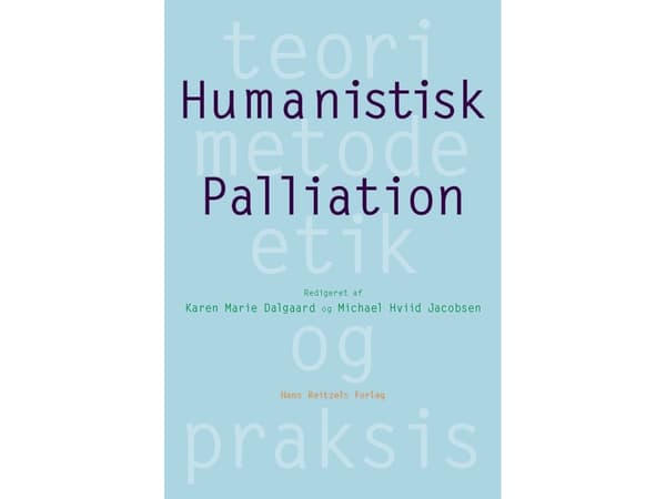 Humanistisk palliation | Anne Elsebet Overgaard;Bo Jacobsen;Christine E. Swane;Jan Brødslev Olsen;Lars Ole Bonde;Mette Hartlev;Mogens Pahuus;Ole Joha