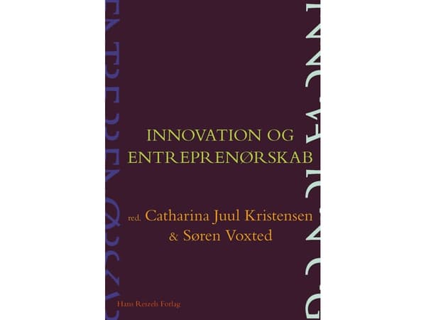 Innovaatio ja yrittäjyys | Annemette Digmann;Jon Sundbo;Søren Voxted;Catharina Juul Kristensen;Lene Tanggaard;Annabeth Aagaard;Martin Senderovitz;Jes