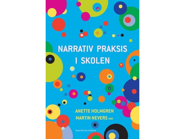 Narratiivinen käytäntö koulussa | Erik Sigsgaard;Allan Holmgren;Anette Holmgren;Martin Nevers;Troels Hammer;Jacob Folke Rasmussen;Anne Sofie Faarkrog