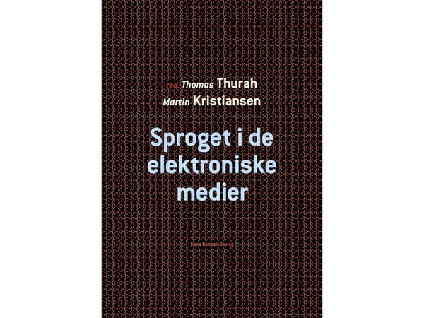 Språk i elektroniska medier | Thomas Thurah;Leif Becker Jensen;Jannie Møller Hartley;Mads Kæmsgaard Eberholst;Jonas Nygaard Blom;Didde Elnif;Søren Bo